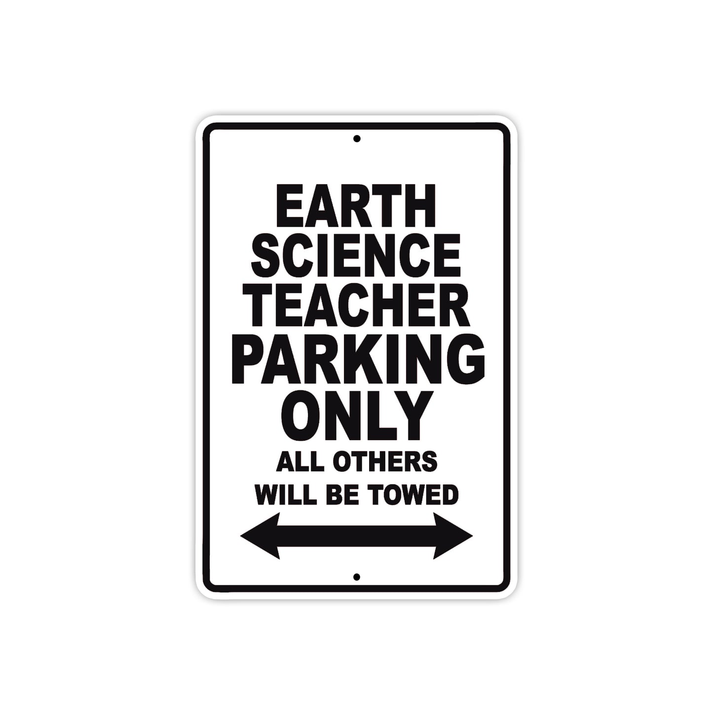 Earth Science Teacher Parking Only All Others Will Be Towed Aluminum Metal Sign Plate