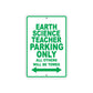 Earth Science Teacher Parking Only All Others Will Be Towed Aluminum Metal Sign Plate