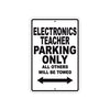 Electronics Teacher Parking Only All Others Will Be Towed Aluminum Metal Sign Plate