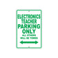 Electronics Teacher Parking Only All Others Will Be Towed Aluminum Metal Sign Plate