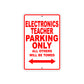 Electronics Teacher Parking Only All Others Will Be Towed Aluminum Metal Sign Plate
