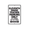 Eleventh Grade Teacher Parking Only All Others Will Be Towed Aluminum Metal Sign Plate