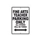 Fine Arts Teacher Parking Only All Others Will Be Towed Aluminum Metal Sign Plate