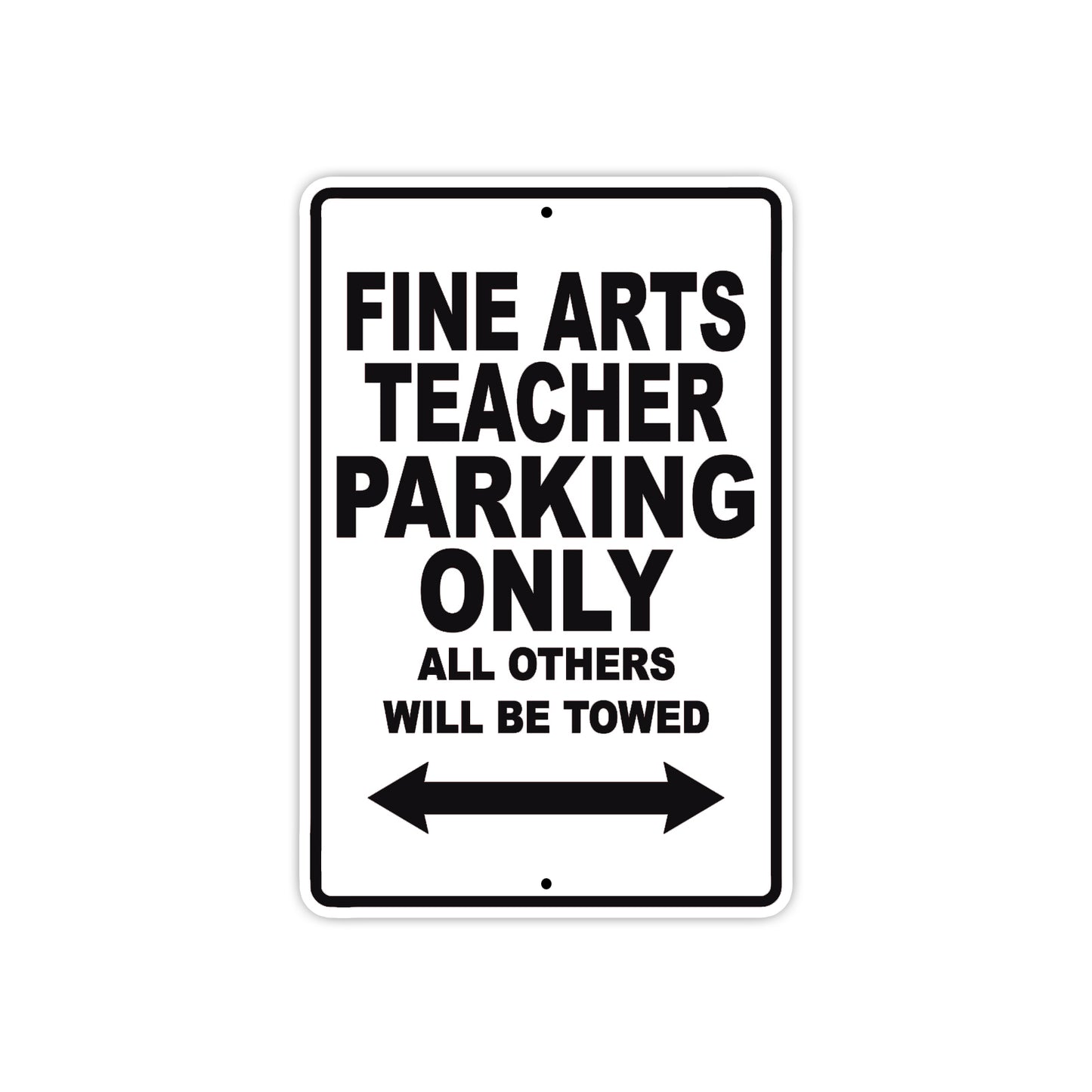 Fine Arts Teacher Parking Only All Others Will Be Towed Aluminum Metal Sign Plate