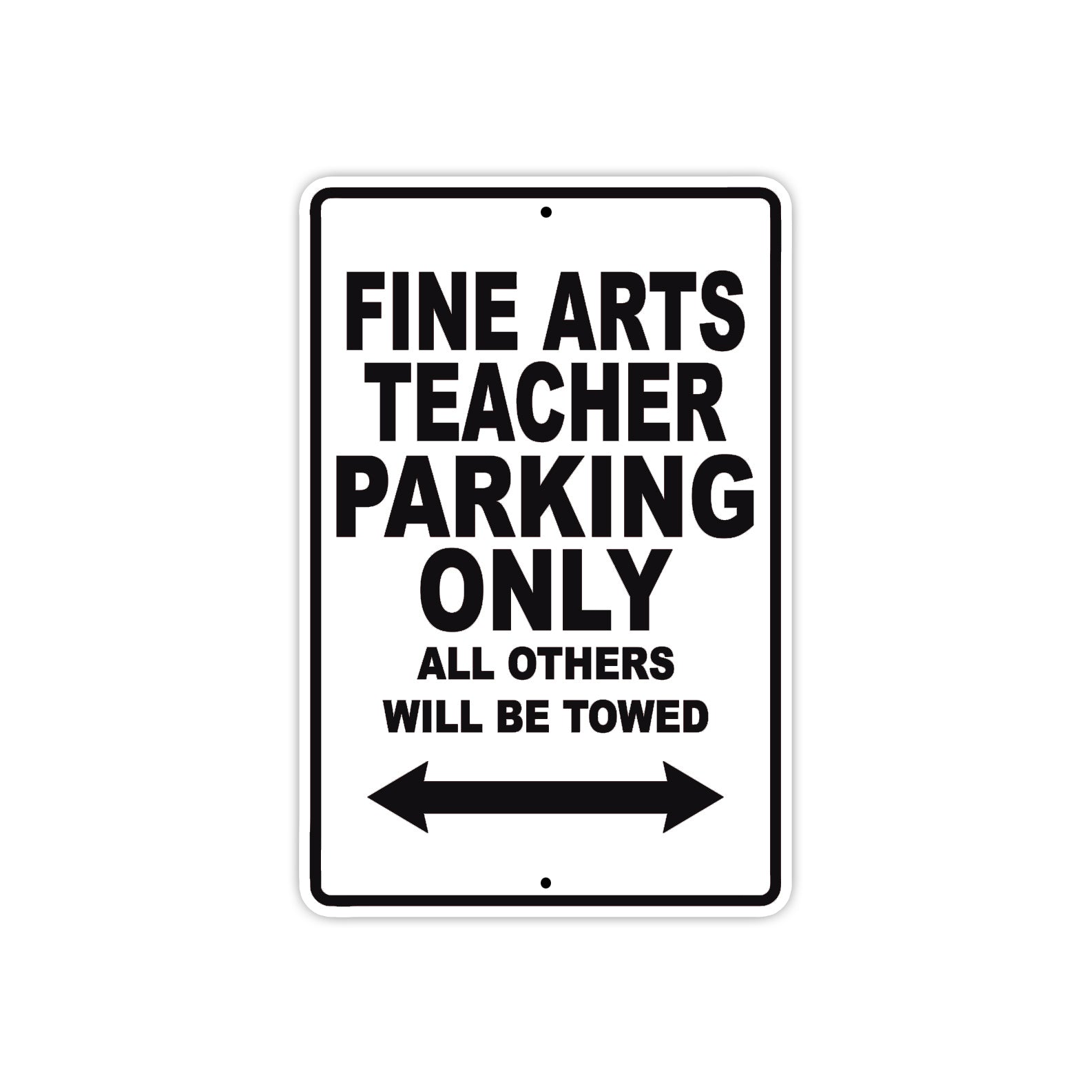 Fine Arts Teacher Parking Only All Others Will Be Towed Aluminum Metal Sign Plate