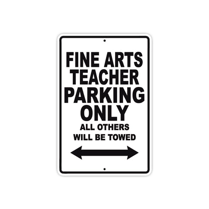 Fine Arts Teacher Parking Only All Others Will Be Towed Aluminum Metal Sign Plate