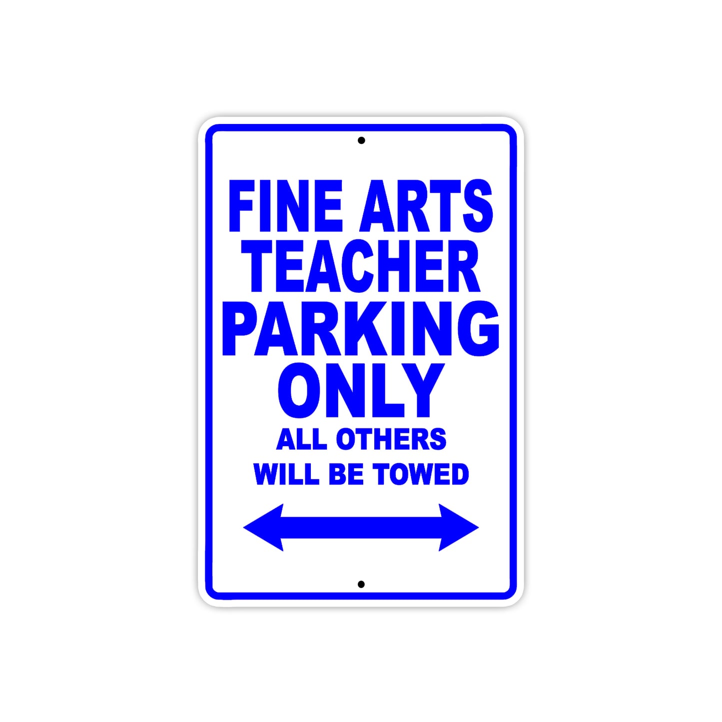 Fine Arts Teacher Parking Only All Others Will Be Towed Aluminum Metal Sign Plate
