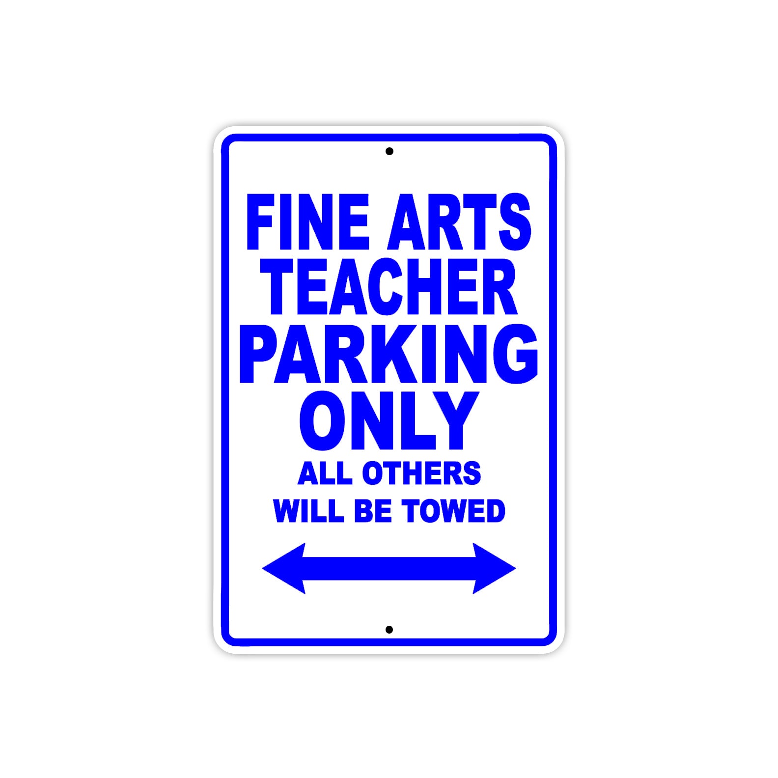 Fine Arts Teacher Parking Only All Others Will Be Towed Aluminum Metal Sign Plate