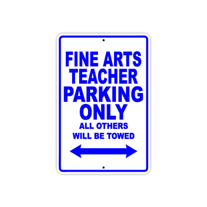 Fine Arts Teacher Parking Only All Others Will Be Towed Aluminum Metal Sign Plate