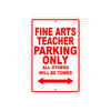 Fine Arts Teacher Parking Only All Others Will Be Towed Aluminum Metal Sign Plate