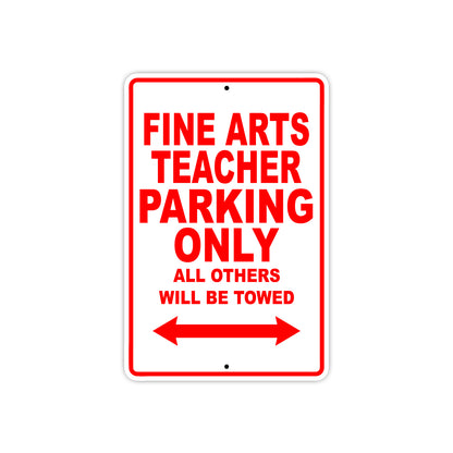 Fine Arts Teacher Parking Only All Others Will Be Towed Aluminum Metal Sign Plate