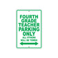 Fourth Grade Teacher Parking Only All Others Will Be Towed Aluminum Metal Sign Plate