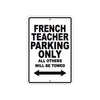 French Teacher Parking Only All Others Will Be Towed Aluminum Metal Sign Plate