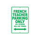 French Teacher Parking Only All Others Will Be Towed Aluminum Metal Sign Plate