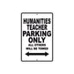 Humanities Teacher Parking Only All Others Will Be Towed Aluminum Metal Sign Plate