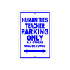 Humanities Teacher Parking Only All Others Will Be Towed Aluminum Metal Sign Plate