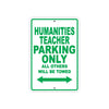 Humanities Teacher Parking Only All Others Will Be Towed Aluminum Metal Sign Plate