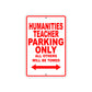 Humanities Teacher Parking Only All Others Will Be Towed Aluminum Metal Sign Plate