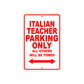 Italian Teacher Parking Only All Others Will Be Towed Aluminum Metal Sign Plate