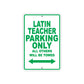 Latin Teacher Parking Only All Others Will Be Towed Aluminum Metal Sign Plate