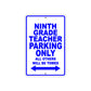 Ninth Grade Teacher Parking Only All Others Will Be Towed Aluminum Metal Sign Plate