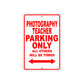 Photography Teacher Parking Only All Others Will Be Towed Aluminum Metal Sign Plate