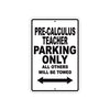 Pre-Calculus Teacher Parking Only All Others Will Be Towed Aluminum Metal Sign Plate