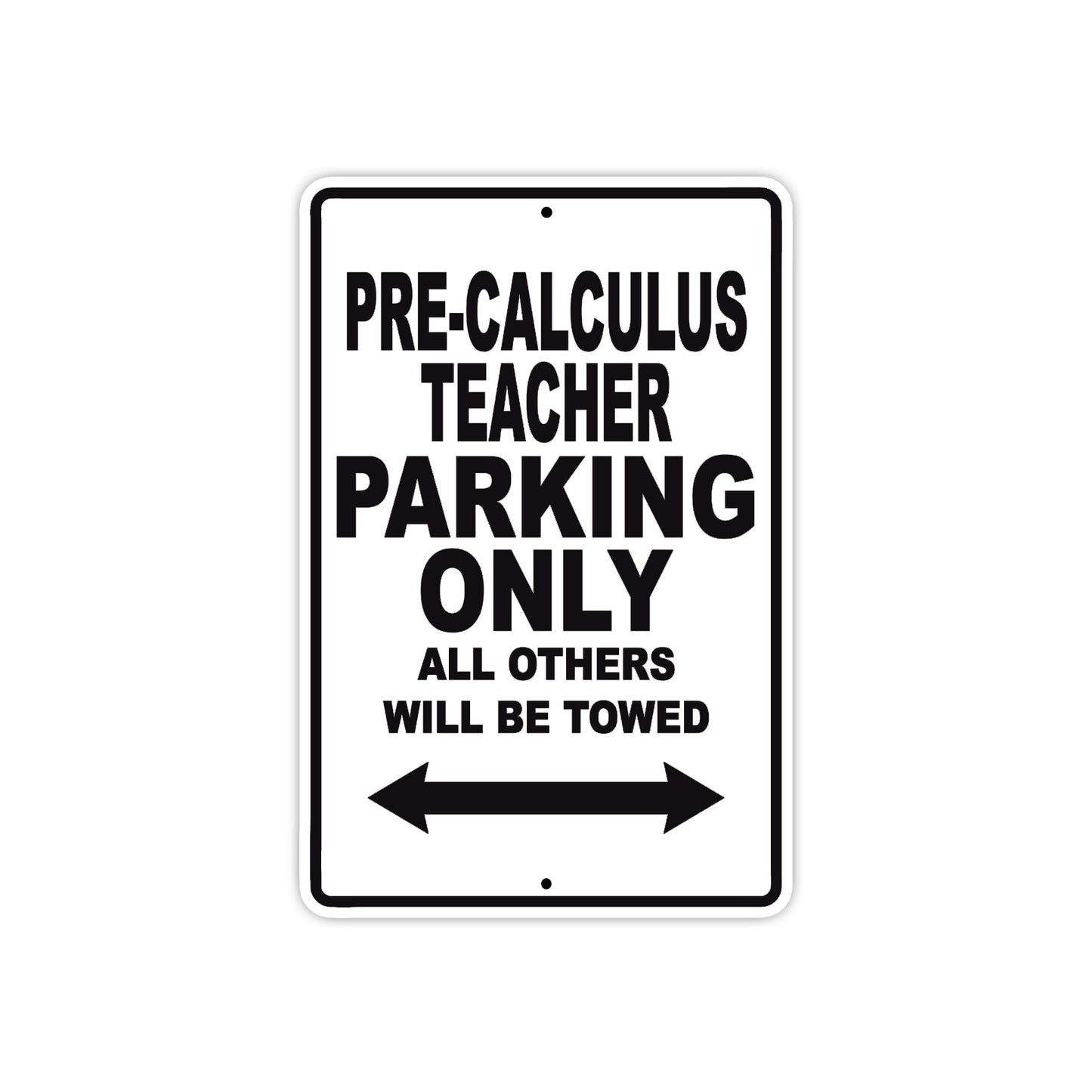 Pre-Calculus Teacher Parking Only All Others Will Be Towed Aluminum Metal Sign Plate