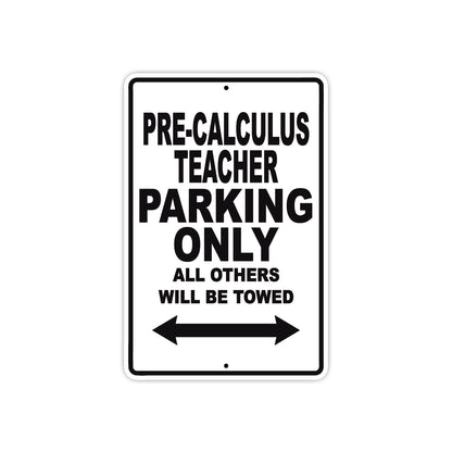 Pre-Calculus Teacher Parking Only All Others Will Be Towed Aluminum Metal Sign Plate