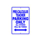 Pre-Calculus Teacher Parking Only All Others Will Be Towed Aluminum Metal Sign Plate