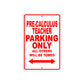 Pre-Calculus Teacher Parking Only All Others Will Be Towed Aluminum Metal Sign Plate