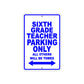 Sixth Grade Teacher Parking Only All Others Will Be Towed Aluminum Metal Sign Plate