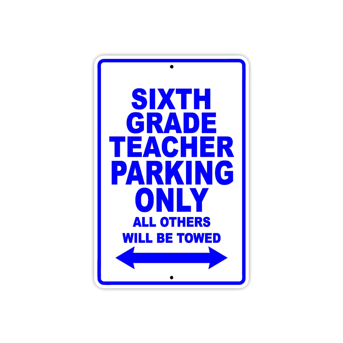 Sixth Grade Teacher Parking Only All Others Will Be Towed Aluminum Metal Sign Plate