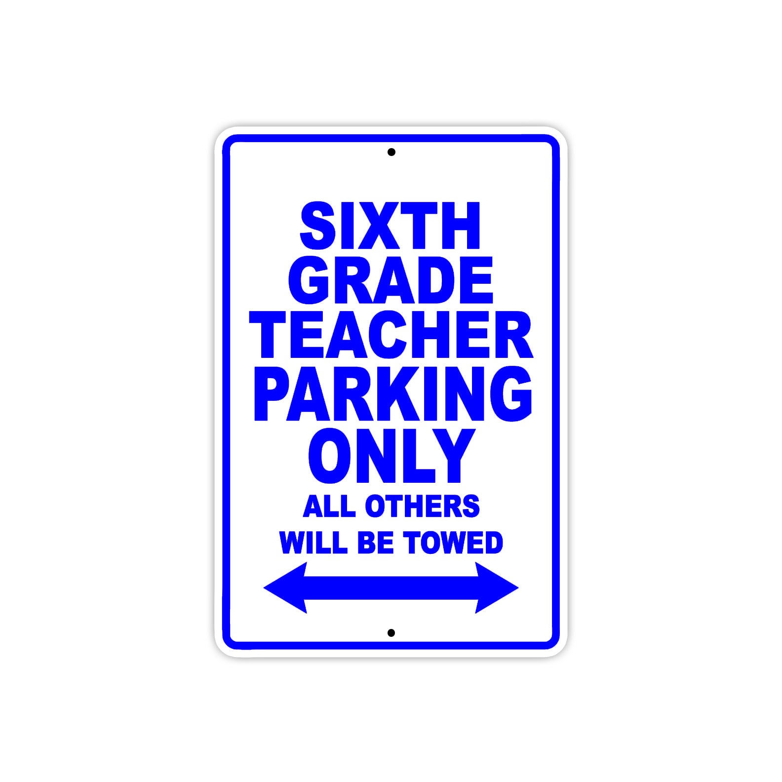 Sixth Grade Teacher Parking Only All Others Will Be Towed Aluminum Metal Sign Plate