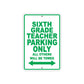 Sixth Grade Teacher Parking Only All Others Will Be Towed Aluminum Metal Sign Plate