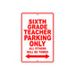 Sixth Grade Teacher Parking Only All Others Will Be Towed Aluminum Metal Sign Plate