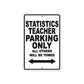 Statistics Teacher Parking Only All Others Will Be Towed Aluminum Metal Sign Plate