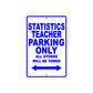Statistics Teacher Parking Only All Others Will Be Towed Aluminum Metal Sign Plate