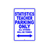 Statistics Teacher Parking Only All Others Will Be Towed Aluminum Metal Sign Plate