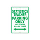Statistics Teacher Parking Only All Others Will Be Towed Aluminum Metal Sign Plate