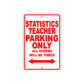 Statistics Teacher Parking Only All Others Will Be Towed Aluminum Metal Sign Plate