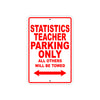 Statistics Teacher Parking Only All Others Will Be Towed Aluminum Metal Sign Plate
