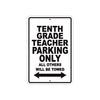 Tenth Grade Teacher Parking Only All Others Will Be Towed Aluminum Metal Sign Plate