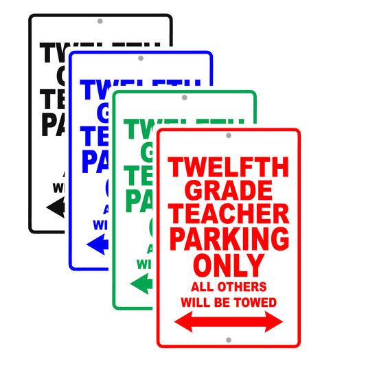 Twelfth Grade Teacher Parking Only All Others Will Be Towed Aluminum Metal Sign Plate