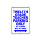 Twelfth Grade Teacher Parking Only All Others Will Be Towed Aluminum Metal Sign Plate