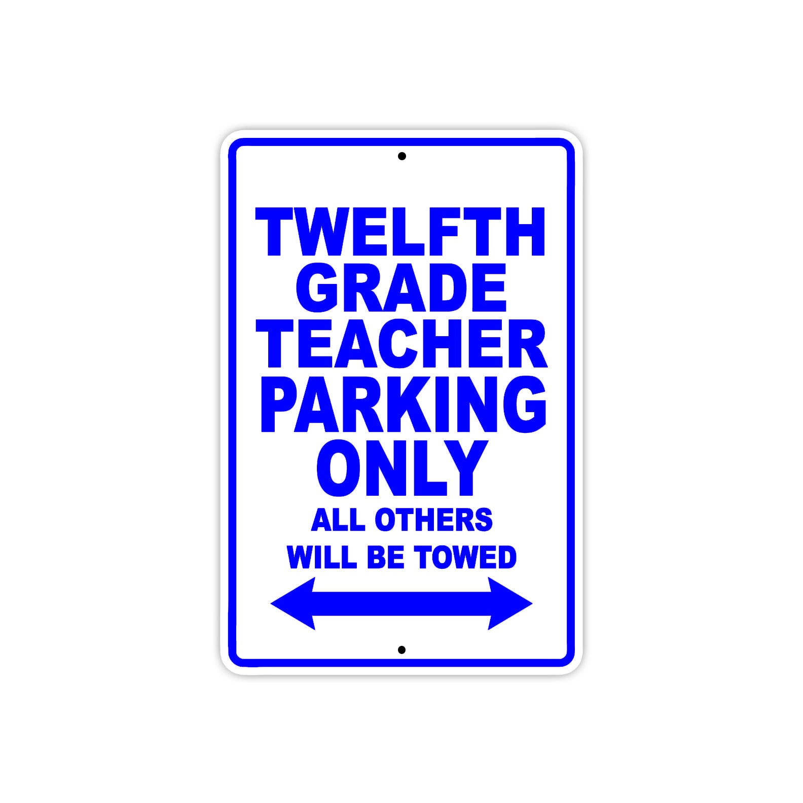 Twelfth Grade Teacher Parking Only All Others Will Be Towed Aluminum Metal Sign Plate