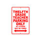 Twelfth Grade Teacher Parking Only All Others Will Be Towed Aluminum Metal Sign Plate