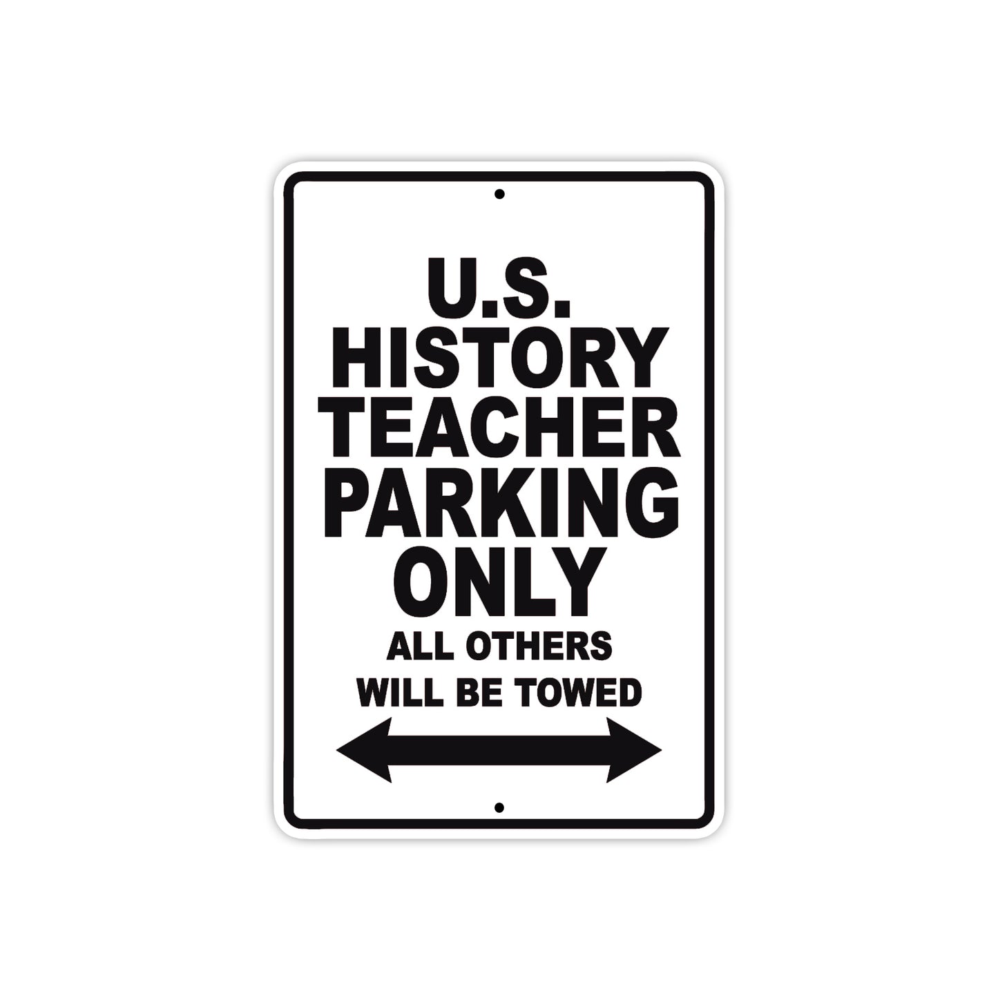 U.S History Teacher Parking Only All Others Will Be Towed Aluminum Metal Sign Plate