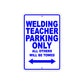 Welding Teacher Parking Only All Others Will Be Towed Aluminum Metal Sign Plate