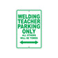 Welding Teacher Parking Only All Others Will Be Towed Aluminum Metal Sign Plate
